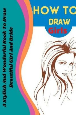 Cover of How To Draw Girls