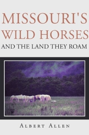 Cover of Missouri's Wild Horses and the Land They Roam