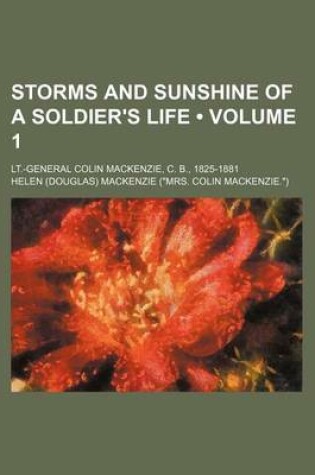 Cover of Storms and Sunshine of a Soldier's Life (Volume 1); LT.-General Colin MacKenzie, C. B., 1825-1881