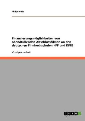 Book cover for Finanzierungsmoeglichkeiten von abendfullenden Abschlussfilmen an den deutschen Filmhochschulen HFF und DFFB