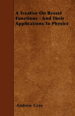 Book cover for A Treatise On Bessel Functions - And Their Applications To Physics