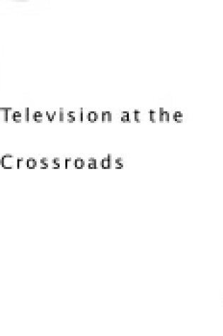 Cover of Television at the Crossroads