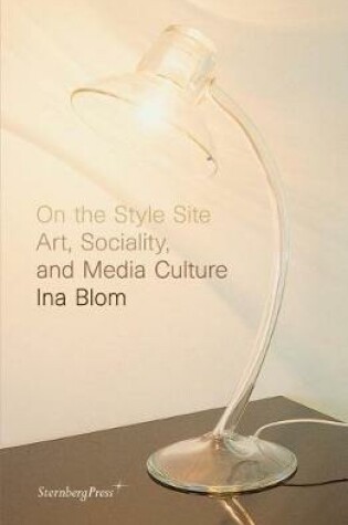 Cover of On the Style Site – Art, Sociality, and Media Culture