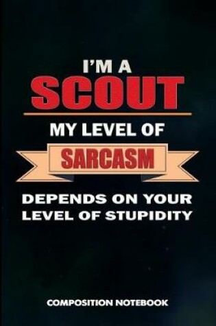 Cover of I Am a Scout My Level of Sarcasm Depends on Your Level of Stupidity