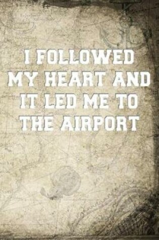 Cover of I followed my heart and it led me to the airport