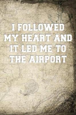 Book cover for I followed my heart and it led me to the airport