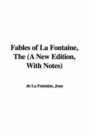 Cover of Fables of La Fontaine, the (a New Edition, with Notes)