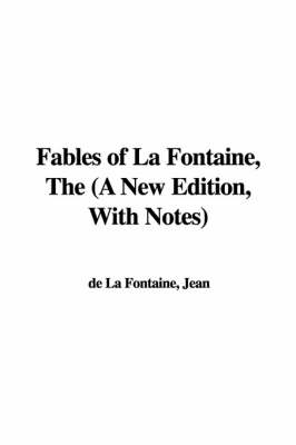 Book cover for Fables of La Fontaine, the (a New Edition, with Notes)