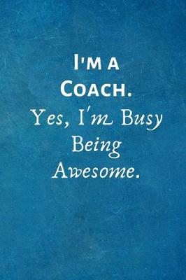 Book cover for I'm a Coach. Yes, I'm Busy Being Awesome