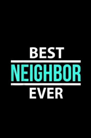 Cover of Best Neighbor Ever Notebook