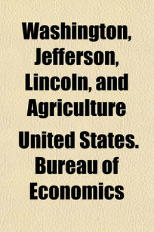 Cover of Washington, Jefferson, Lincoln, and Agriculture