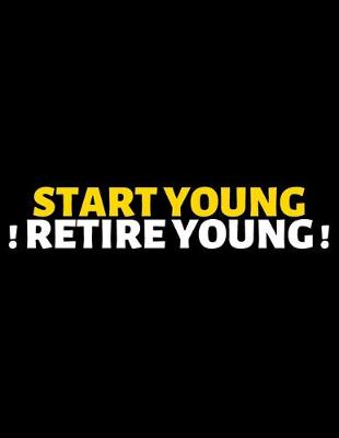 Book cover for Start Young Retire Young
