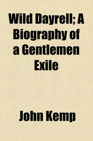Cover of Wild Dayrell; A Biography of a Gentlemen Exile