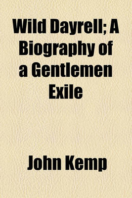 Book cover for Wild Dayrell; A Biography of a Gentlemen Exile