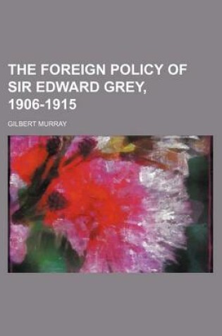 Cover of The Foreign Policy of Sir Edward Grey, 1906-1915