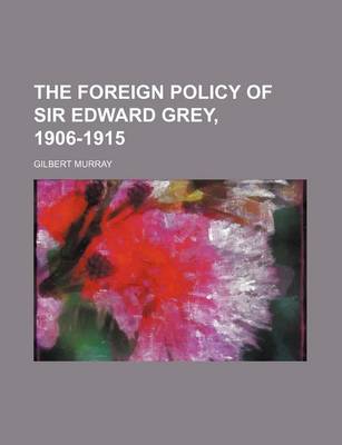 Book cover for The Foreign Policy of Sir Edward Grey, 1906-1915