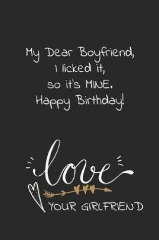 Cover of My dear boyfriend I licked it so it's mine Happy Birthday Love your girlfriend