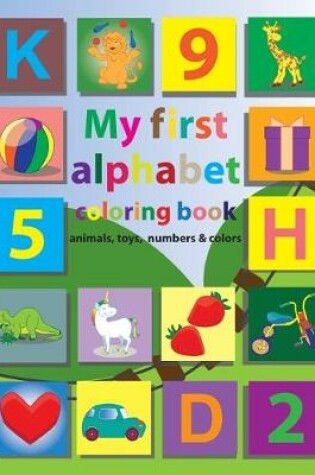 Cover of My first alphabet coloring book animals, toys, numbers & colors