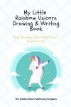 Book cover for My Little Rainbow Unicorn Drawing & Writing Book