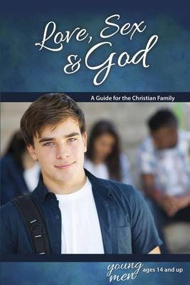 Book cover for Love, Sex & God: For Young Men Ages 14 and Up - Learning about Sex