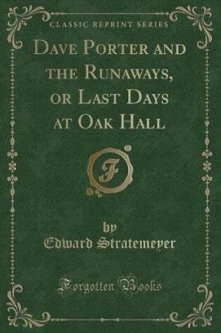 Cover of Dave Porter and the Runaways, or Last Days at Oak Hall (Classic Reprint)