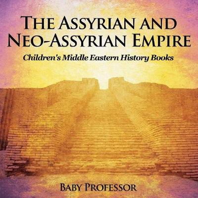 Cover of The Assyrian and Neo-Assyrian Empire Children's Middle Eastern History Books