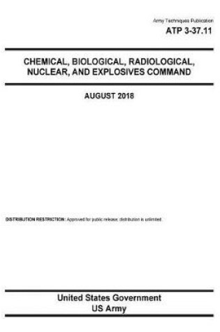 Cover of Army Techniques Publication ATP 3-37.11 Chemical, Biological, Radiological, Nuclear, and Explosives Command August 2018