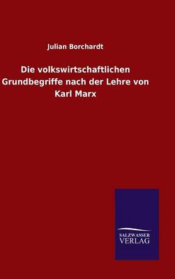 Book cover for Die volkswirtschaftlichen Grundbegriffe nach der Lehre von Karl Marx