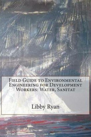 Cover of Field Guide to Environmental Engineering for Development Workers