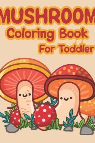 Cover of Mushroom Coloring Book For Toddler