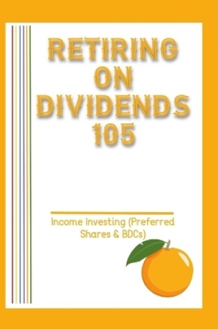 Cover of Retiring on Dividends 105