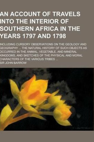 Cover of An Account of Travels Into the Interior of Southern Africa in the Years 1797 and 1798; Including Cursory Observations on the Geology and Geography ..