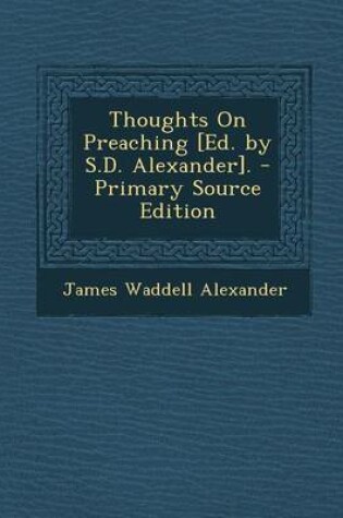 Cover of Thoughts on Preaching [Ed. by S.D. Alexander].