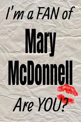 Cover of I'm a Fan of Mary McDonnell Are You? Creative Writing Lined Journal