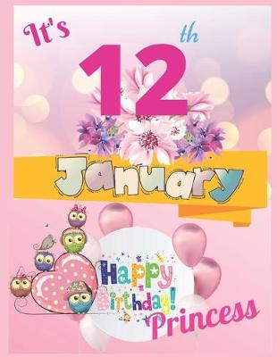 Book cover for It's 12th January Happy Birthday Princess Notebook Journal