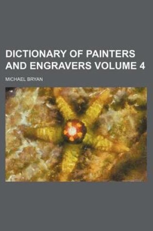 Cover of Dictionary of Painters and Engravers Volume 4