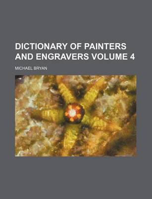 Book cover for Dictionary of Painters and Engravers Volume 4