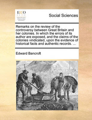 Book cover for Remarks on the Review of the Controversy Between Great Britain and Her Colonies. in Which the Errors of Its Author Are Exposed, and the Claims of the Colonies Vindicated, Upon the Evidence of Historical Facts and Authentic Records. ...