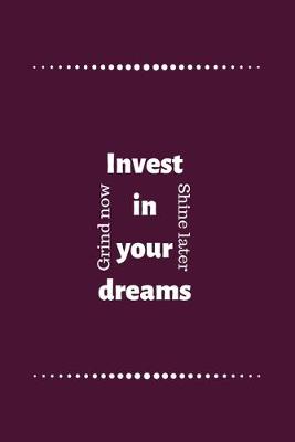 Book cover for Invest in your dreams Grind now Shine later