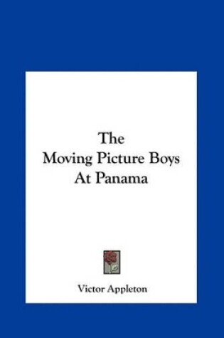 Cover of The Moving Picture Boys at Panama the Moving Picture Boys at Panama