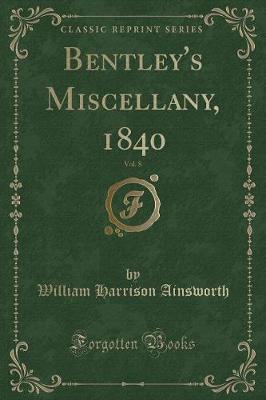 Book cover for Bentley's Miscellany, 1840, Vol. 8 (Classic Reprint)