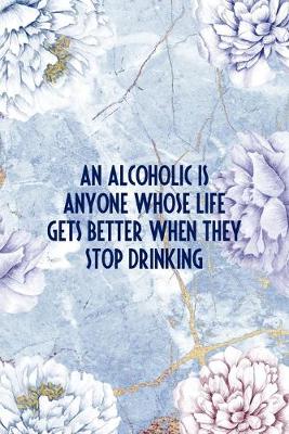 Book cover for An Alcoholic Is Anyone Whose Life Gets Better When They Stop Drinking