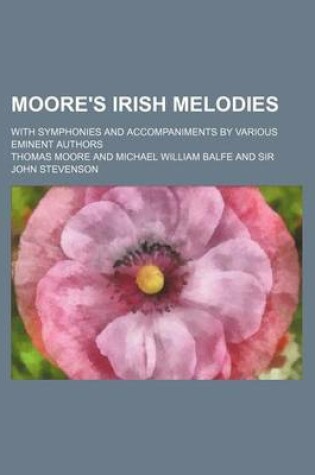 Cover of Moore's Irish Melodies; With Symphonies and Accompaniments by Various Eminent Authors