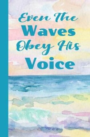 Cover of Even The Waves Obey His Voice