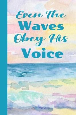 Book cover for Even The Waves Obey His Voice