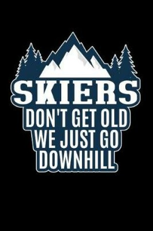 Cover of Skiers Don't Get Old, We Just Go Downhill