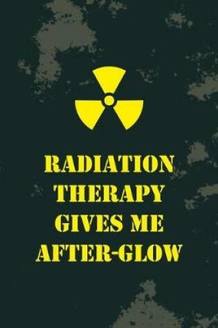 Cover of Radiation Therapy Gives Me After-Glow