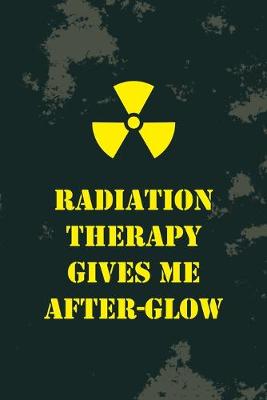 Book cover for Radiation Therapy Gives Me After-Glow