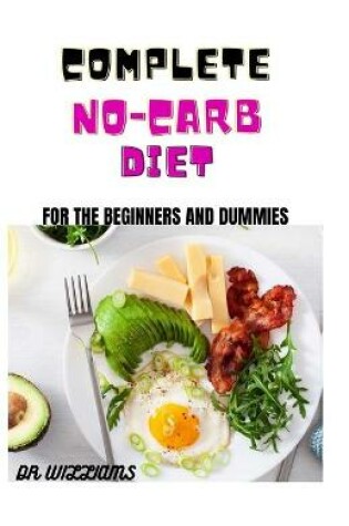 Cover of Complete No-Carb Diet for the Beginners and Dummies