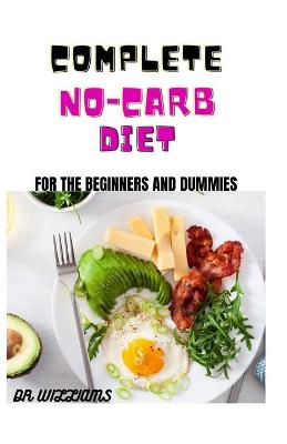 Book cover for Complete No-Carb Diet for the Beginners and Dummies